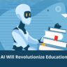 7+ Ways AI Will Revolutionize Education Industry