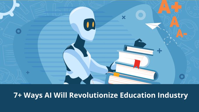 7+ Ways AI Will Revolutionize Education Industry